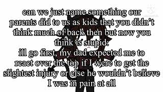 name something your parents did to you as a kid that you now think is stupid