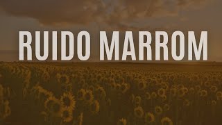 Foco e Concentração: Ruido Marrom Para Estudar e Relaxar 🎶✨