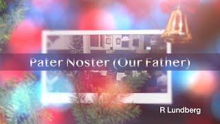 Pater Noster (Our Father) - R Lundburg