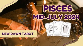 Pisces - Mid-July 2024