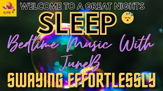 Bedtime Music With JuneB   Swaying Effortlessly