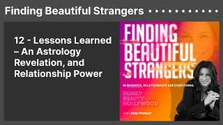 12 - Lessons Learned – An Astrology Revelation, and Relationship Power | Finding Beautiful Strangers