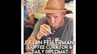 Julian Fellerman COFFEE Curator & Daily Diplomat LIVE on the STINA SHOW