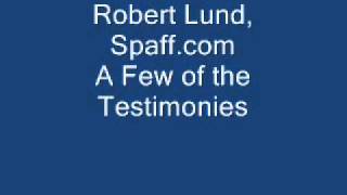 Robert Lund, Spaff.com - A Few of the Testimonies