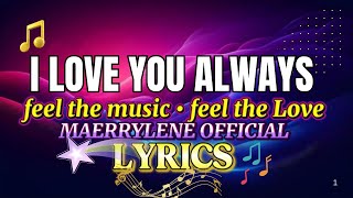 🎵 I Love You Always - Lyrics Video 🎧 MAERRYLENE 