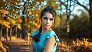 If You Look My Way (Pop/Piano Ballad) 😳