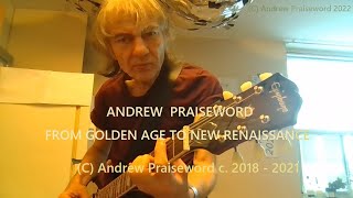 ANDREW PRAISEWORD - From Golden Age to New Renaissance (2018-22; genuine & original)