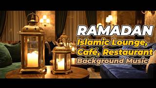 Ramadan Music | Peaceful Lounge Background Music