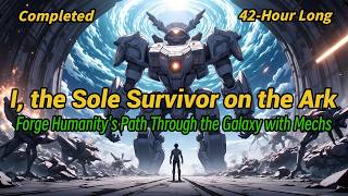 [Complete]  I, the Sole Survivor on the Ark, Forge Humanity's Path Through the Galaxy with Mechs