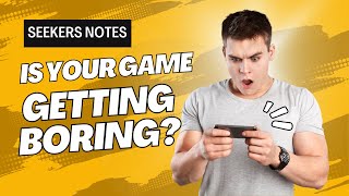 Getting Bored of Your Game? Seekers Notes Game Changing Tips