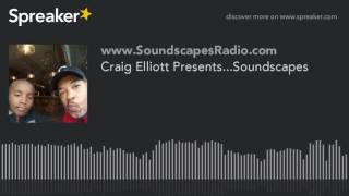 Craig Elliott Presents...Soundscapes (part 10 of 20)