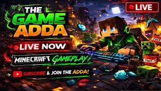 LIVE 🔴 Minecraft Survival Chaos Begins! | The Game Adda