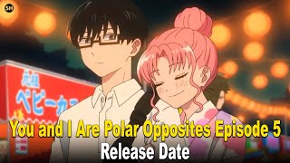 You and I Are Polar Opposites Episode 5: Global Release Date and Time