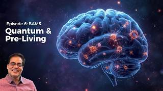 Episode 6: BAMS - Quantum & Pre-Living By Brajesh Gautam