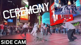 [SIDE CAM | KPOP IN PUBLIC TIMES SQUARE | ONE TAKE] Stray Kids (스트레이 키즈) - ‘CEREMONY’ | Dance Cover