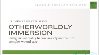 "Otherworldly Immersion: Using virtual reality to ease anxiety and pain" Jaclyn Frank (Sep 26, 2019)