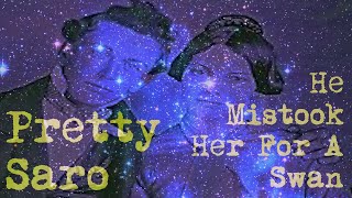 Pretty Saro by He Mistook Her For A Swan