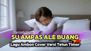 SU AMPAS ALE BUANG – Cover  Versi Tetun Timor 🇹🇱 | Cipt. Abu Lado Purab 