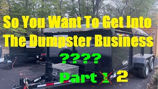 So You Want To Get Into The Dumpster Business Part 2