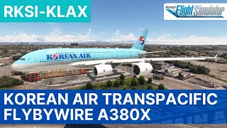 MSFS LIVE | Korean Air Transpacific Long-Haul | FlyByWire A380X | Seoul - Los Angeles