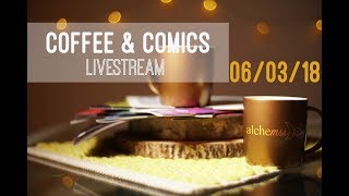 Coffee & Comics Livestream - June 3, 2018
