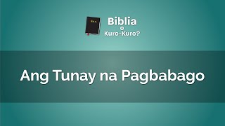 Ang Tunay na Pagbabago | Biblia O Kuro-Kuro