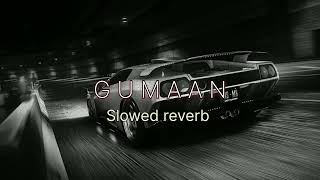 GUMAAN |SLOWED REVERB|TALHA ANJUM|TALHA YOUNUS| BEST VERSION EVER|SONG ANALYST