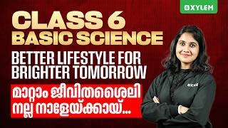 Class 6 Basic Science | Better Lifestyle for Brighter Tomorrow/ മാറ്റാം ജീവിതശൈലി നല്ല നാളേയ്ക്കായ്