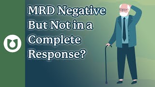 Why Being MRD (minimal residual disease) Negative Doesn’t Always Mean Complete Response in Myeloma