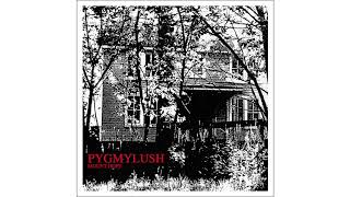 Pygmy Lush - No Feeling