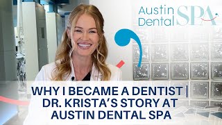 Why I Became a Dentist | Dr. Krista’s Story at Austin Dental Spa | Austin, TX | Ph: 512-452-9296