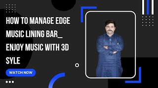 How to manage edge music lining bar  enjoy music with 3D sty