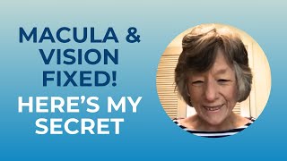 My Doctor: "Your Macula is Perfect Now. What Did You Do?"