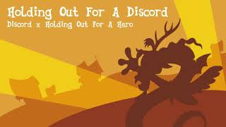 Holding Out For A Discord (Discord x Holding Out For A Hero)