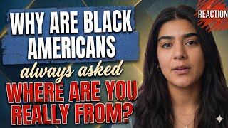 Latina asks Why are BLACK AMERICANS always questioned on where they're REALLY FROM?