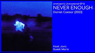 Unmixed & Unmastered EP 8  NEVER ENOUGH - Daniel Caesar