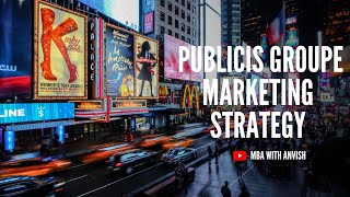 Publicis Groupe Marketing Strategy | MBA with Anvish