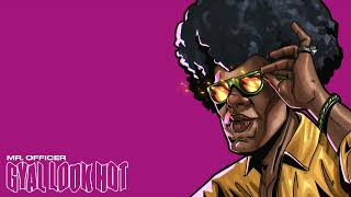 Mr. Officer - Gyal Look Hot
