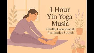 1 Hour Yin Yoga Music | Deep Relax, Flow & Heal | Restorative Yoga Background