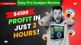Easy Pro Scalper Review 2023: $4100 Profit in Just 3 Hours
