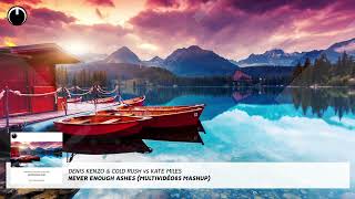 Denis Kenzo & Cold Rush vs Kate Miles - Never Enough Ashes (Multividéo85 Mashup)