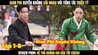 Kẻ Thù Hoàng Gia Của Tôi | Tập 7-8 : Gian Phi Xuyên Không Cãi nhau Với Tổng Tài Triệu Tỷ