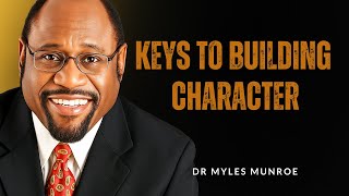 5 Keys to Building Unshakable Character | Dr Myles Munroe