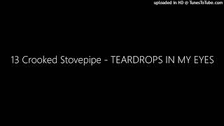 13 Crooked Stovepipe - TEARDROPS IN MY EYES