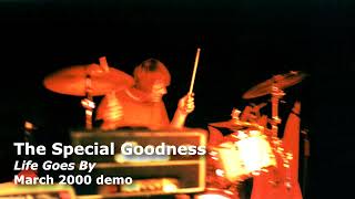 The Special Goodness - Life Goes By (March 2000 demo)