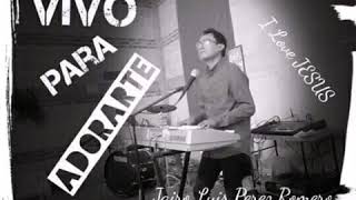 Vivo Para Adorarte/ Testimonio onceava parte/ Jairo Luis Pérez Romero