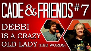 Cade & Friends #7: Debbi is a Crazy Old Lady (Her Words)