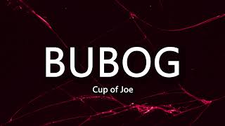 Cup of Joe - Bubog (Lyrics)
