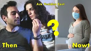 Love Again: Aşk Yeniden Cast Then & Now 2022