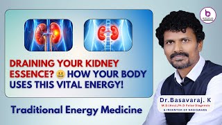 Draining Your Kidney Essence? 😬 How Your Body Uses This VITAL Energy | Dr.Basavaraj K |